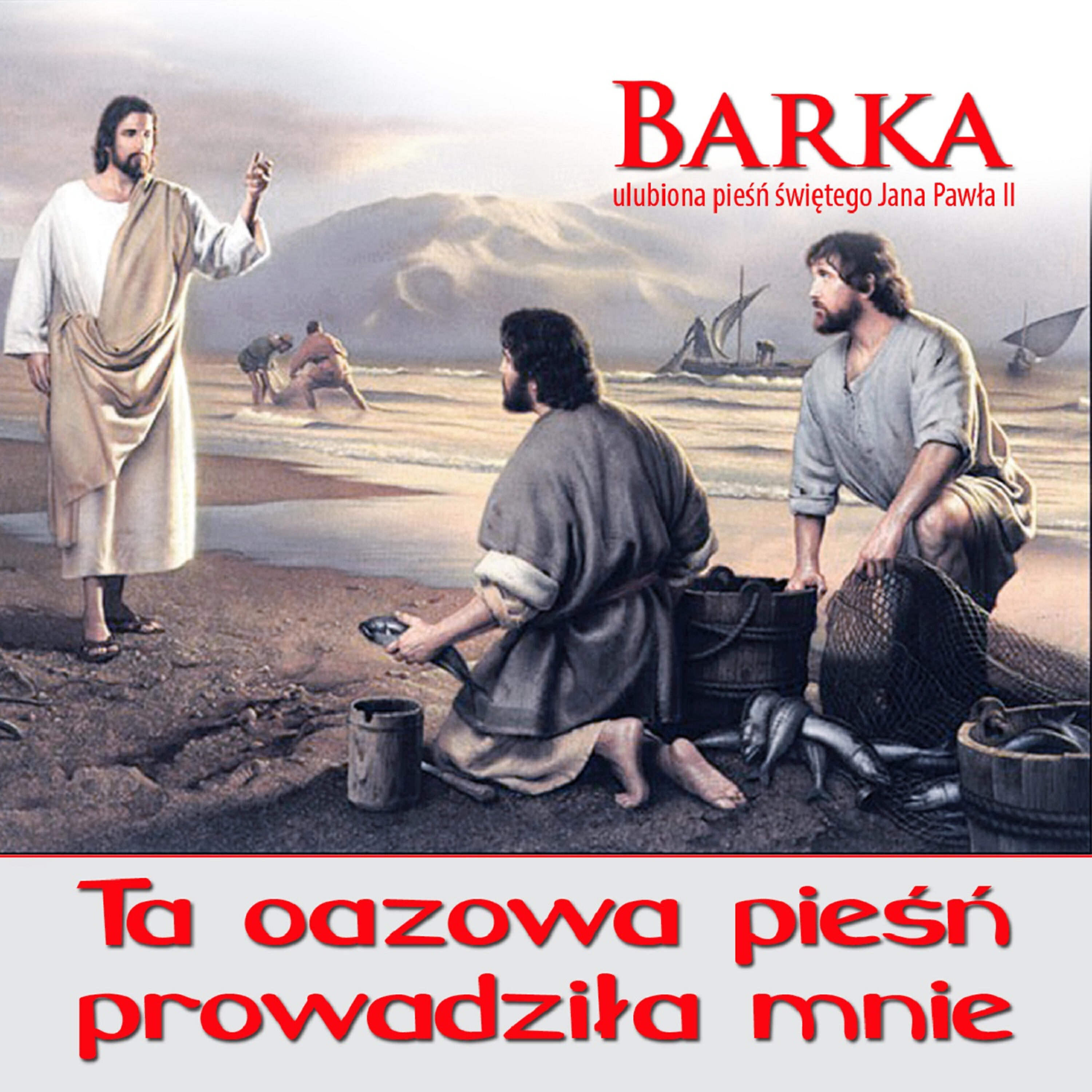 Релиз Barka - Ulubiona Piesn Jana Pawla II. Ta Oazowa Piesn Prowadzila Mnie