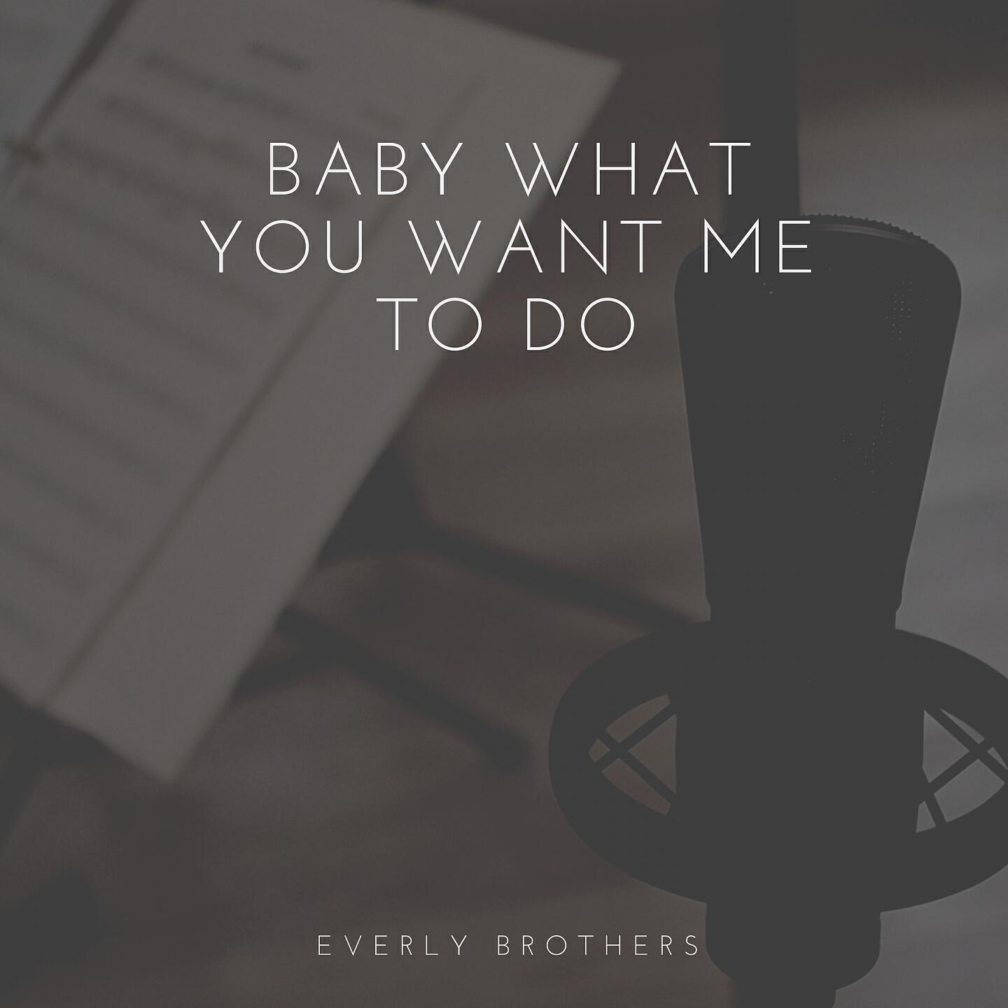 Релиз Baby What You Want Me to Do