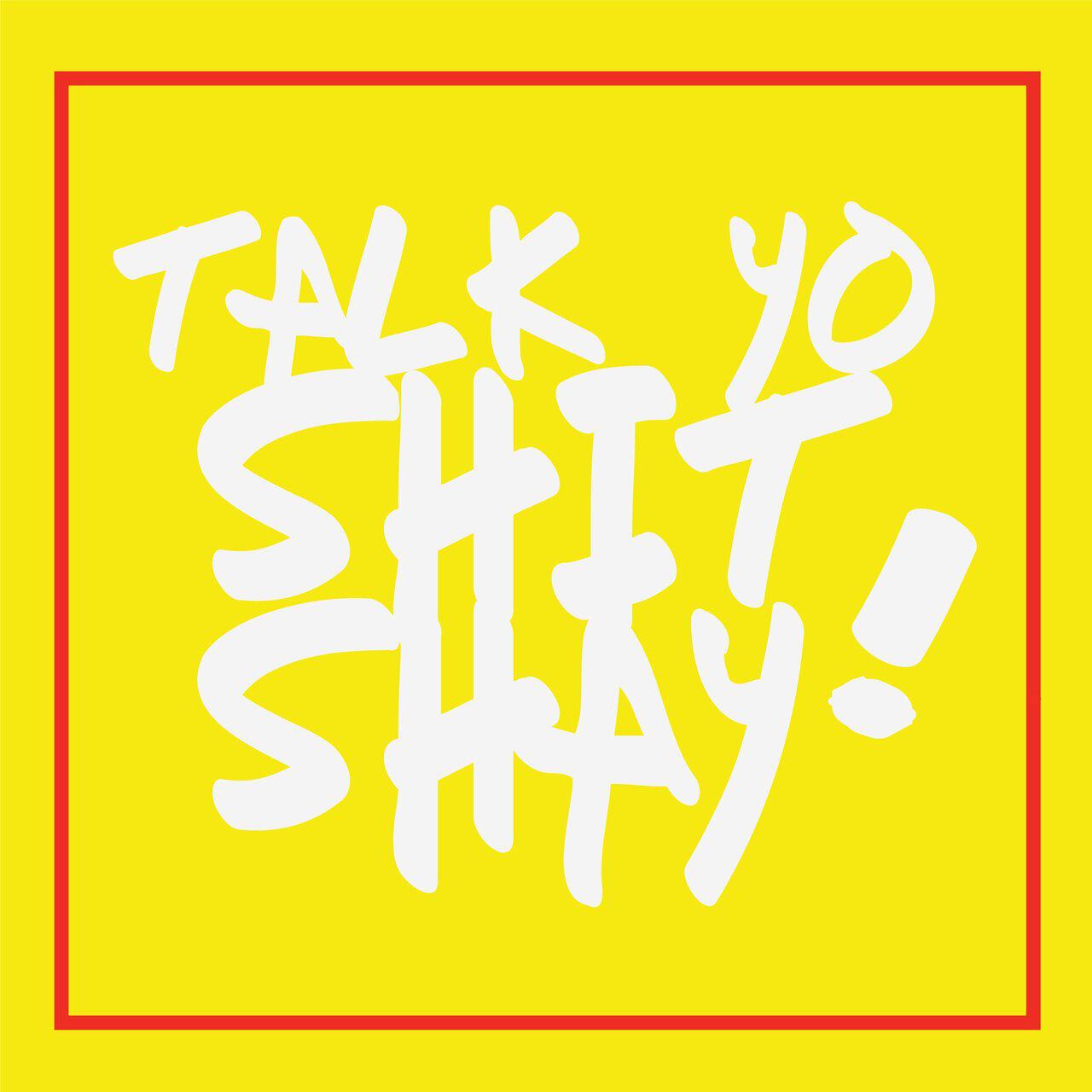 Релиз Talk Yo Shit Shay