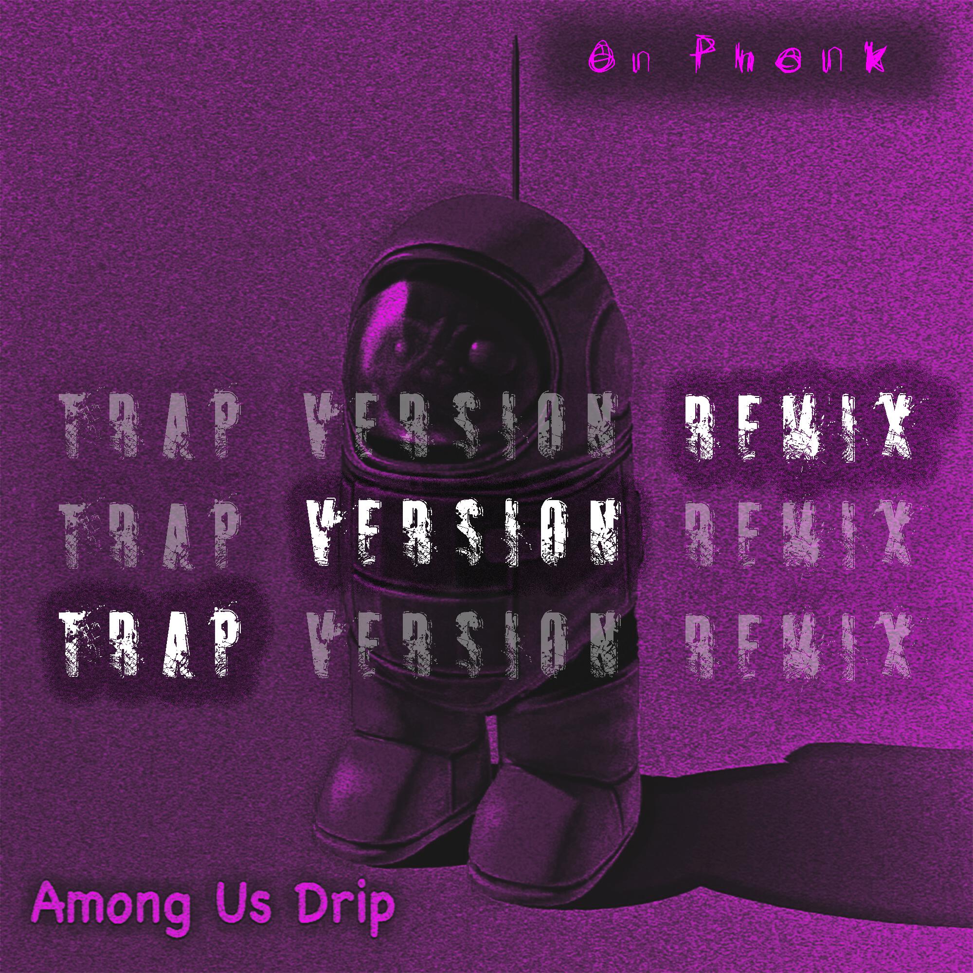 Релиз Among Us Drip (Trap Version Remix)