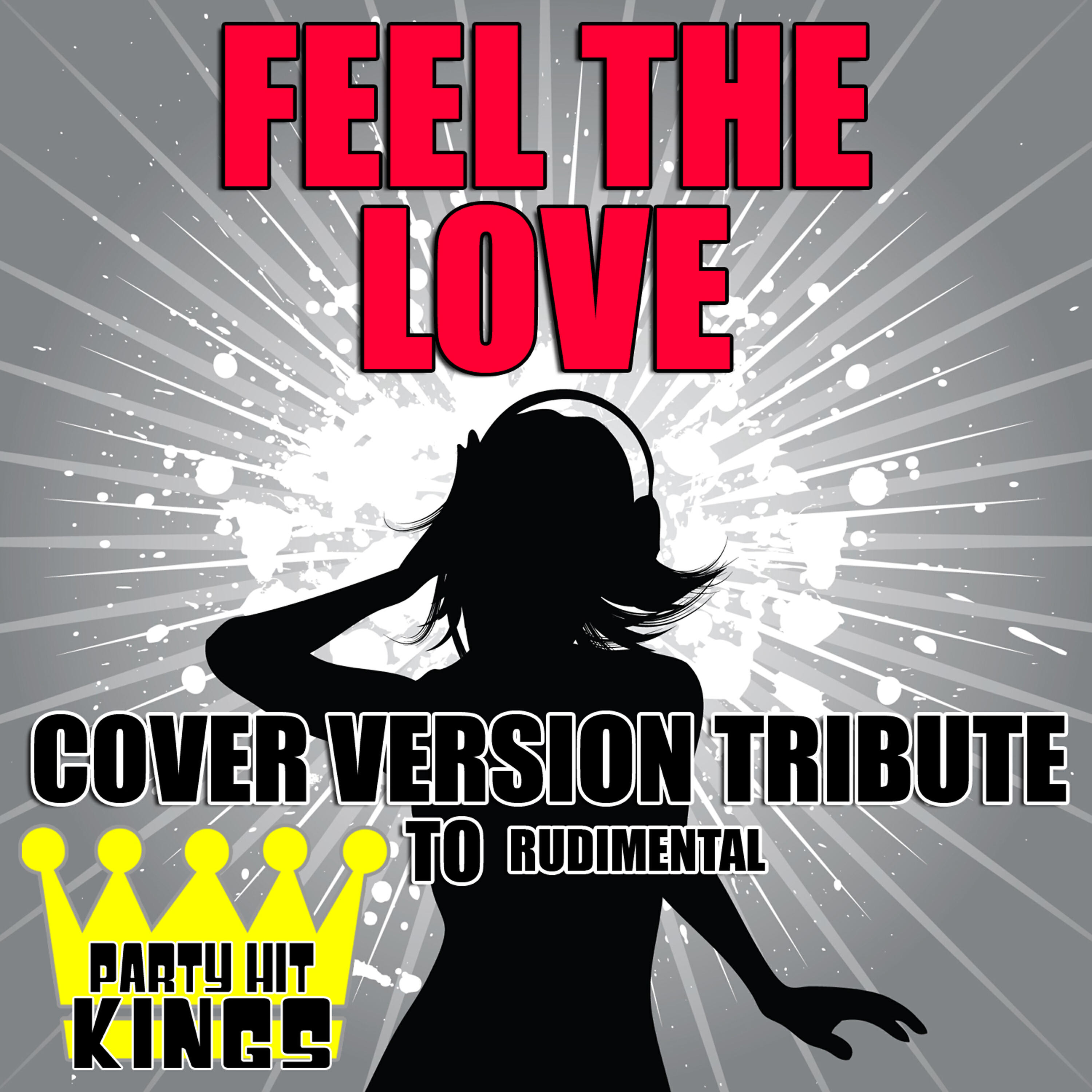 Релиз Feel the Love (Cover Version Tribute to Rudimental)