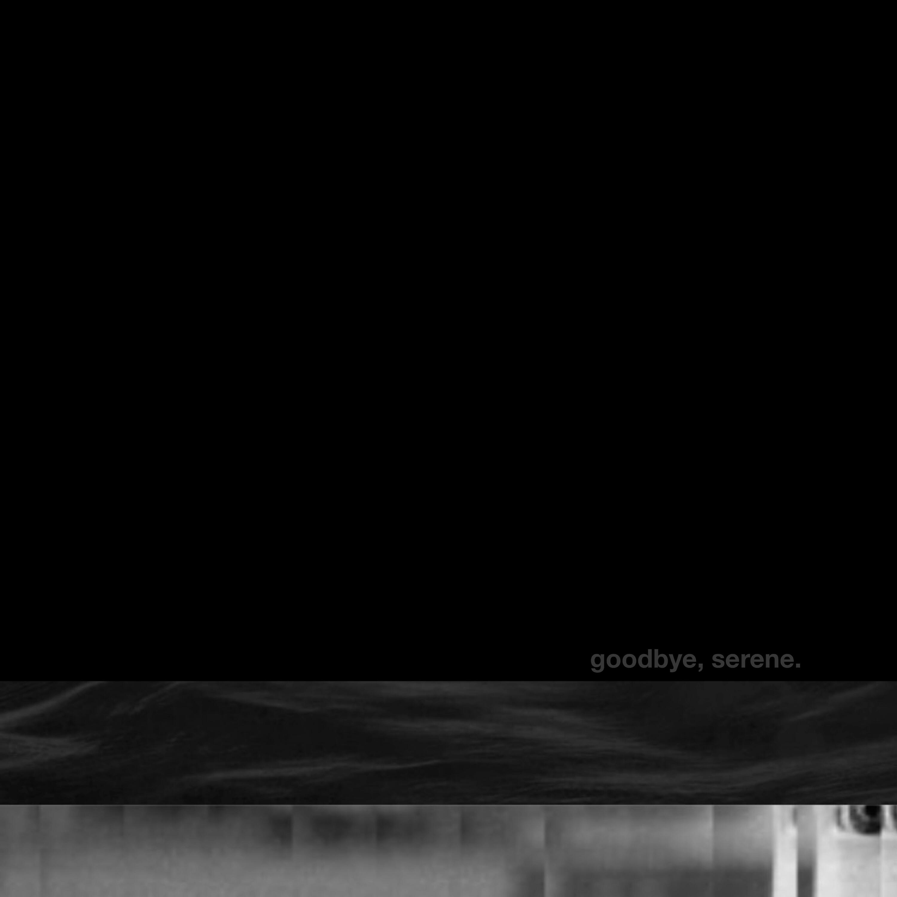 Релиз Goodbye, Serene.