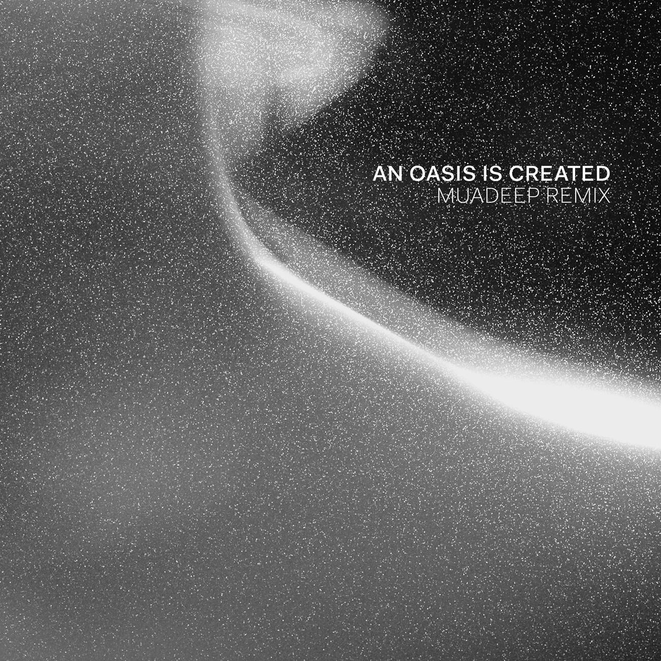 Релиз An Oasis Is Created (Muadeep Remix)