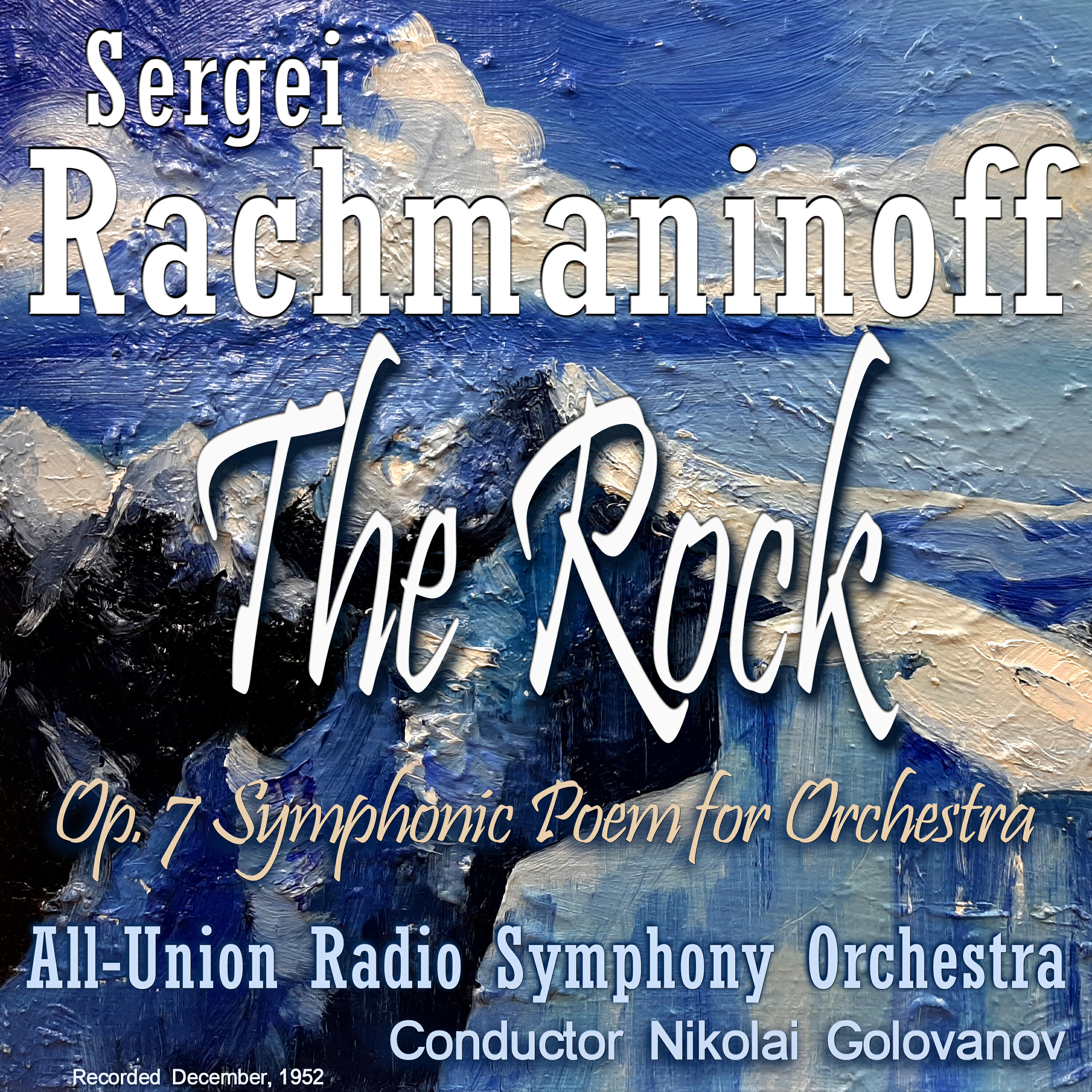 Релиз Rachmaninoff Sergei : The Rock, Op. 7 Symphonic Poem for Orchestra, Recorded December, 1952