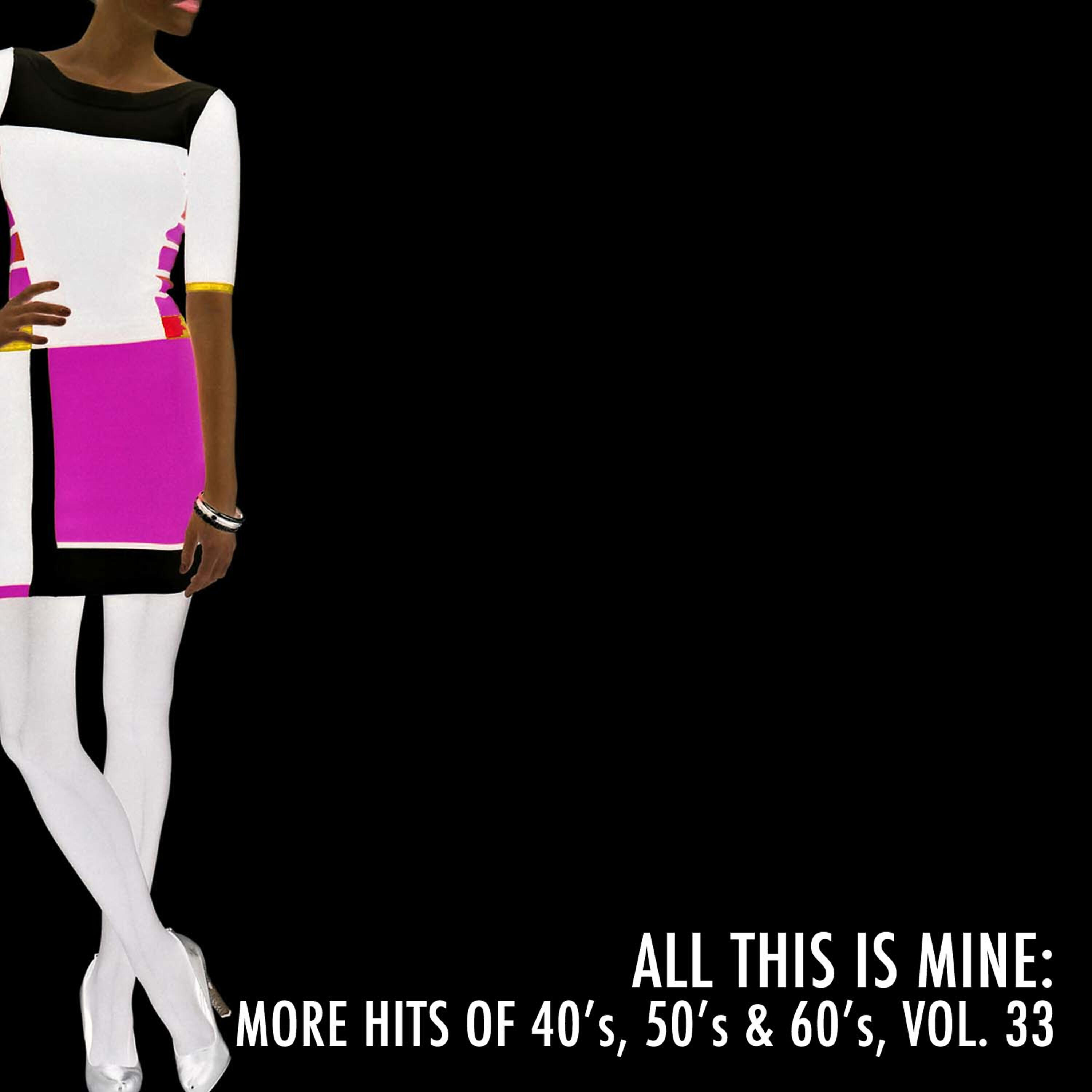 Релиз All This Is Mine: More Hits of 40's, 50's & 60's, Vol. 33