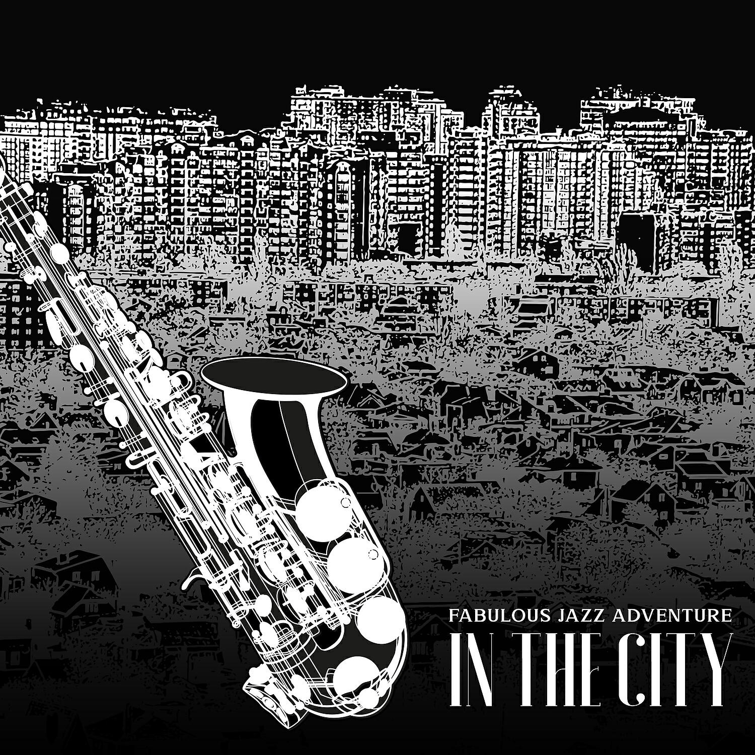Релиз Fabulous Jazz Adventure in the City: Smooth Funk & Groove Jazz, Fancy Restaurant, Cocktail Bar Chill Out