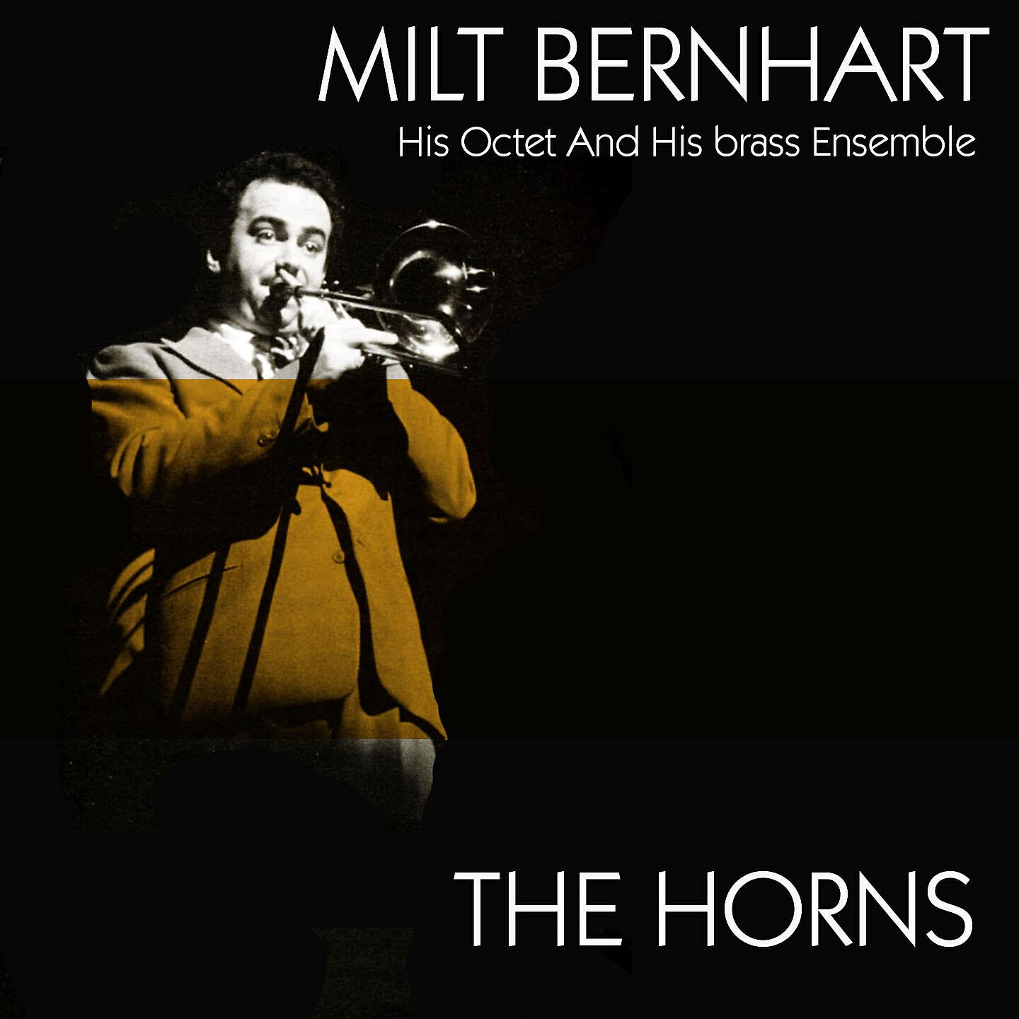 Релиз Milt Bernhart His Octet and His Brass Ensemble: The Horns