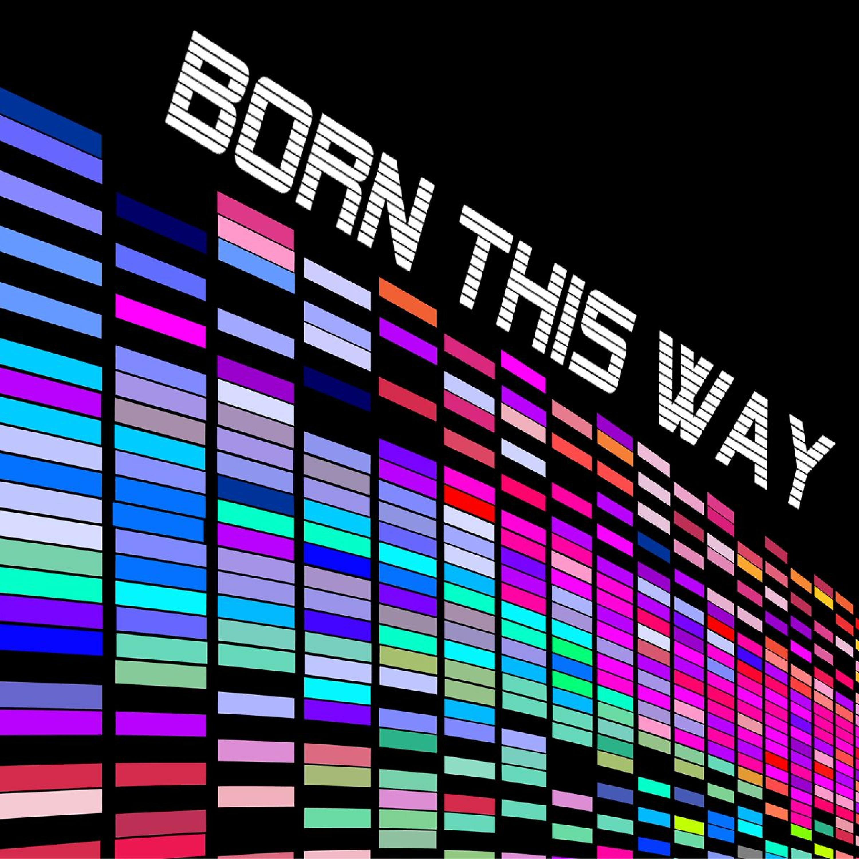 BORN THIS WAY.