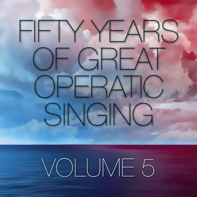 Релиз Fifty Years Of Great Operatic Singing, Vol. 5