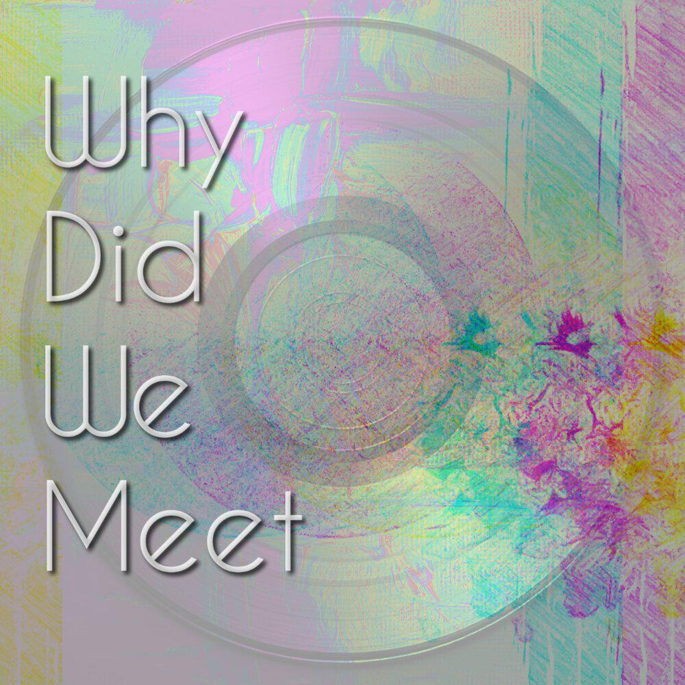 Релиз Why Did We Meet