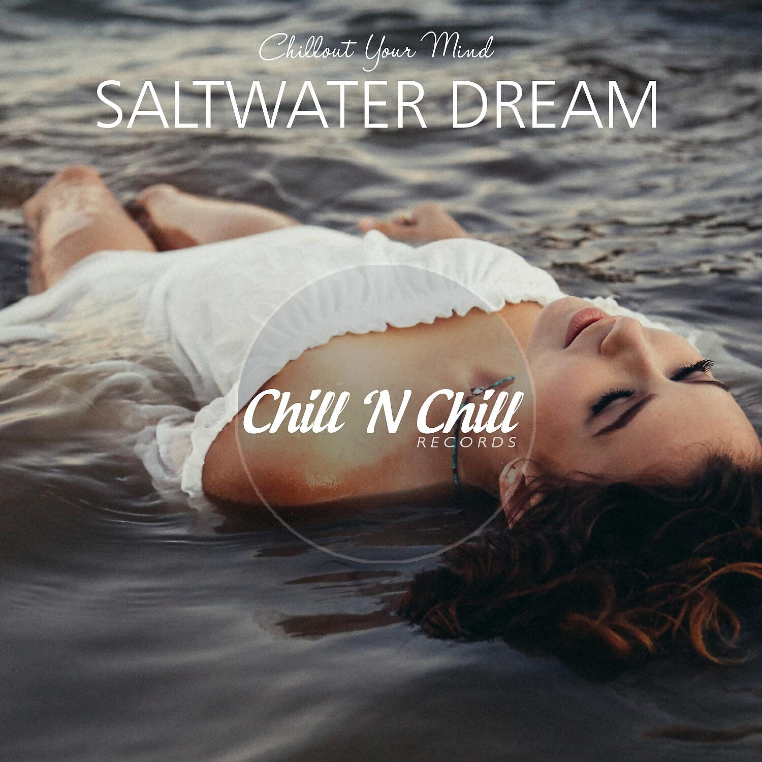 Релиз Saltwater Dream: Chillout Your Mind