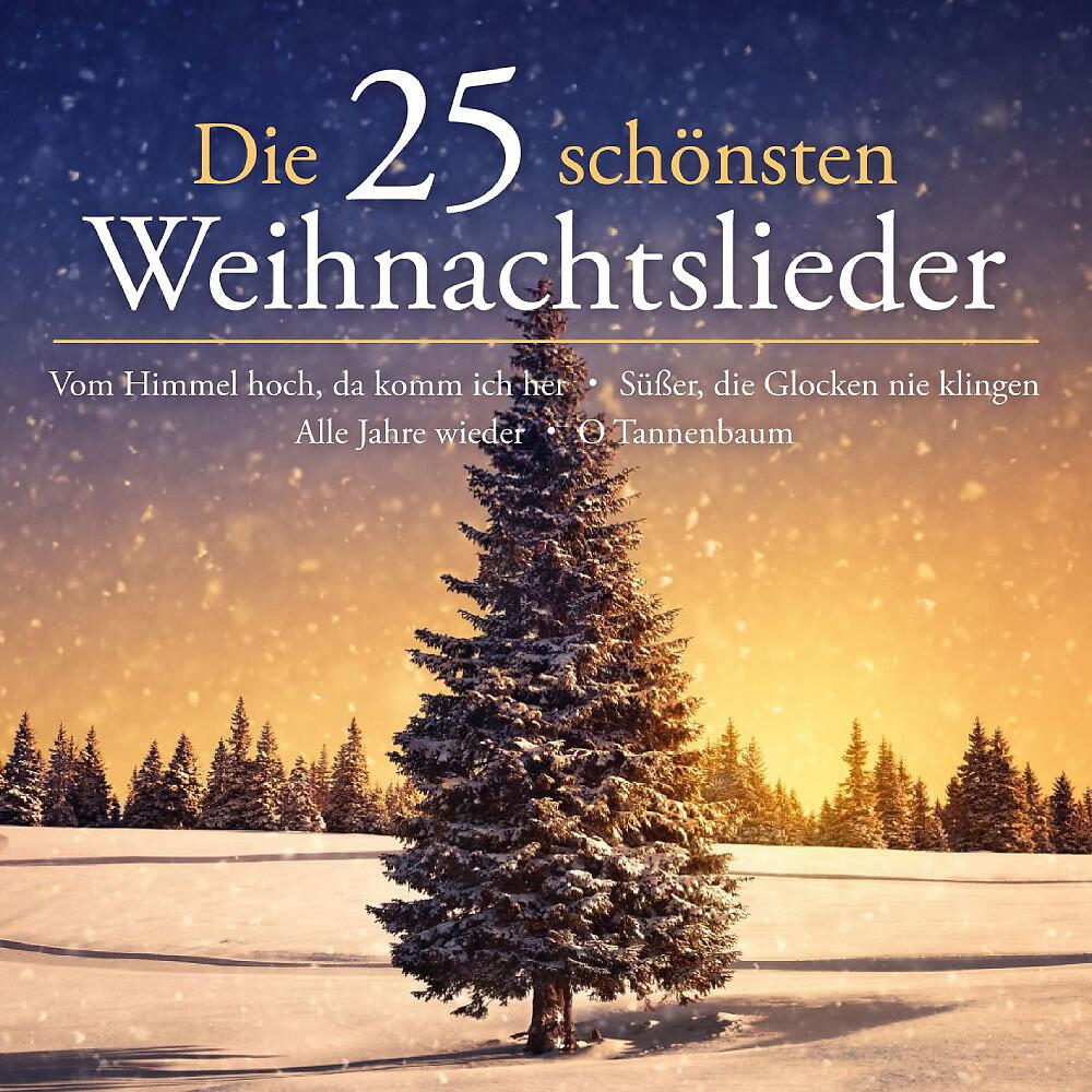 Релиз Die 25 schönsten Weihnachtslieder (Vom Himmel hoch, da komm' ich her - Süßer die Glocken nie klingen - Alle Jahre wieder - O Tannenbaum)
