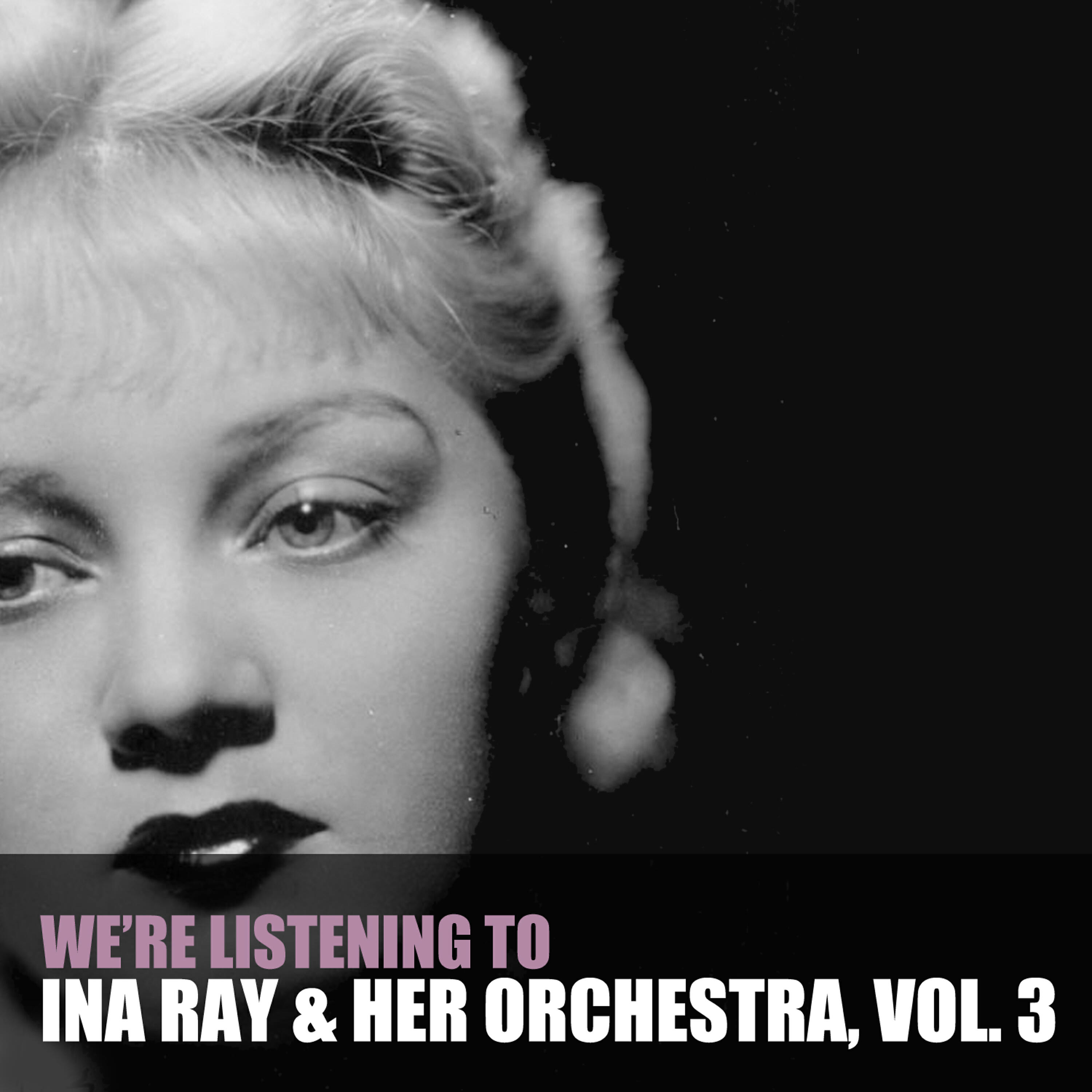 Релиз We're Listening to Ina Ray Hutton & Her Orchestra, Vol. 3