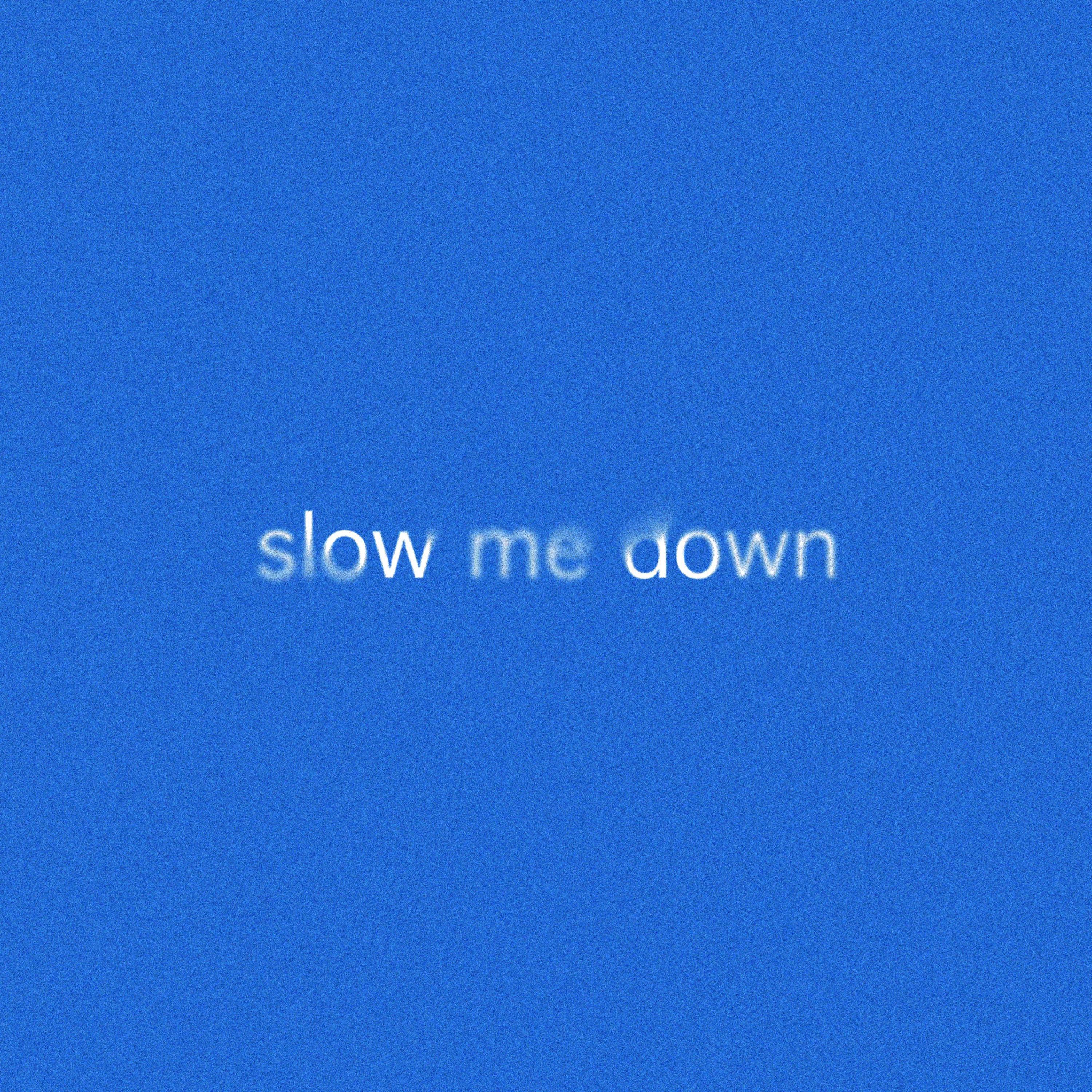 Релиз Slow Me Down