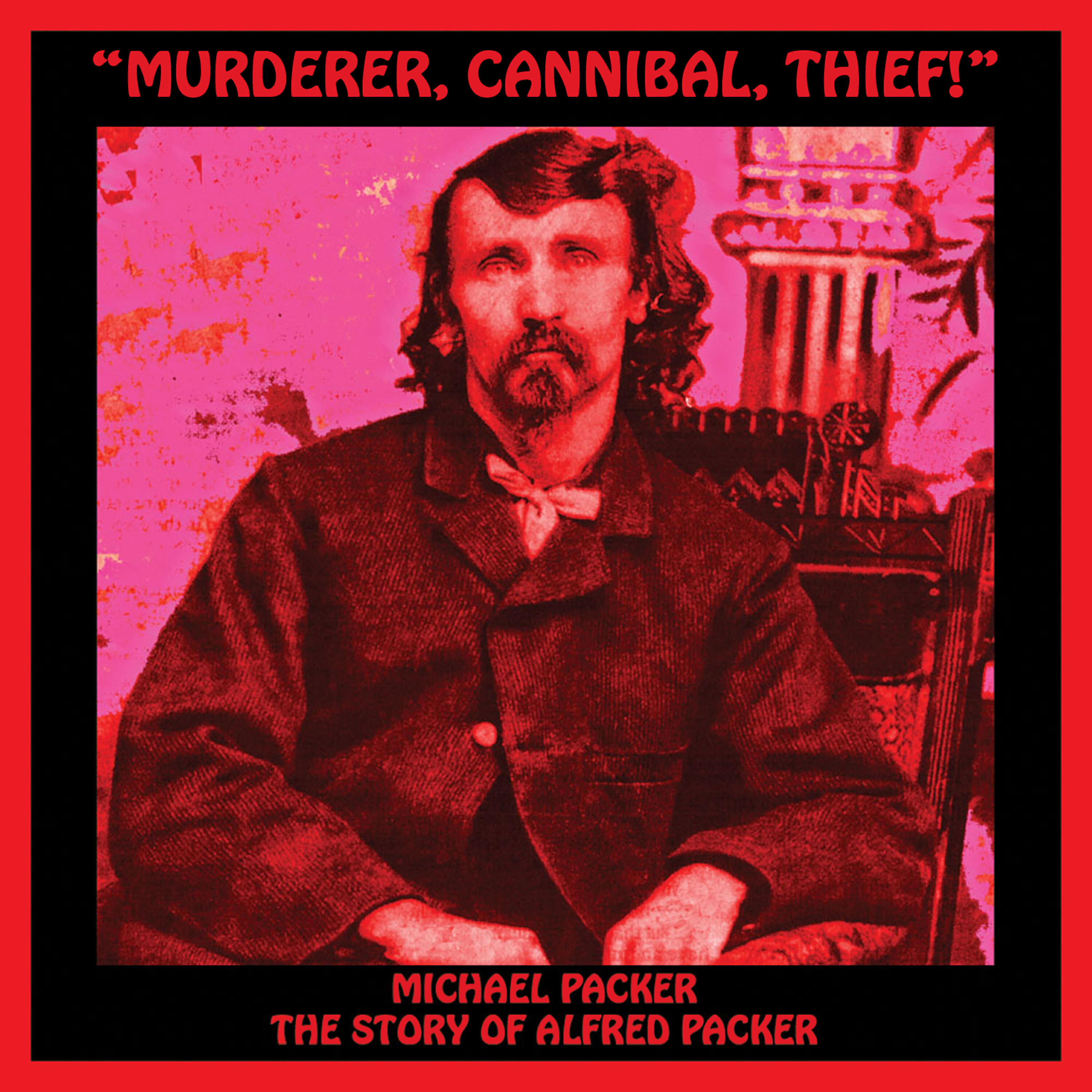 Релиз Murderer, Cannibal, Thief! (The Story of Alfred Packer)