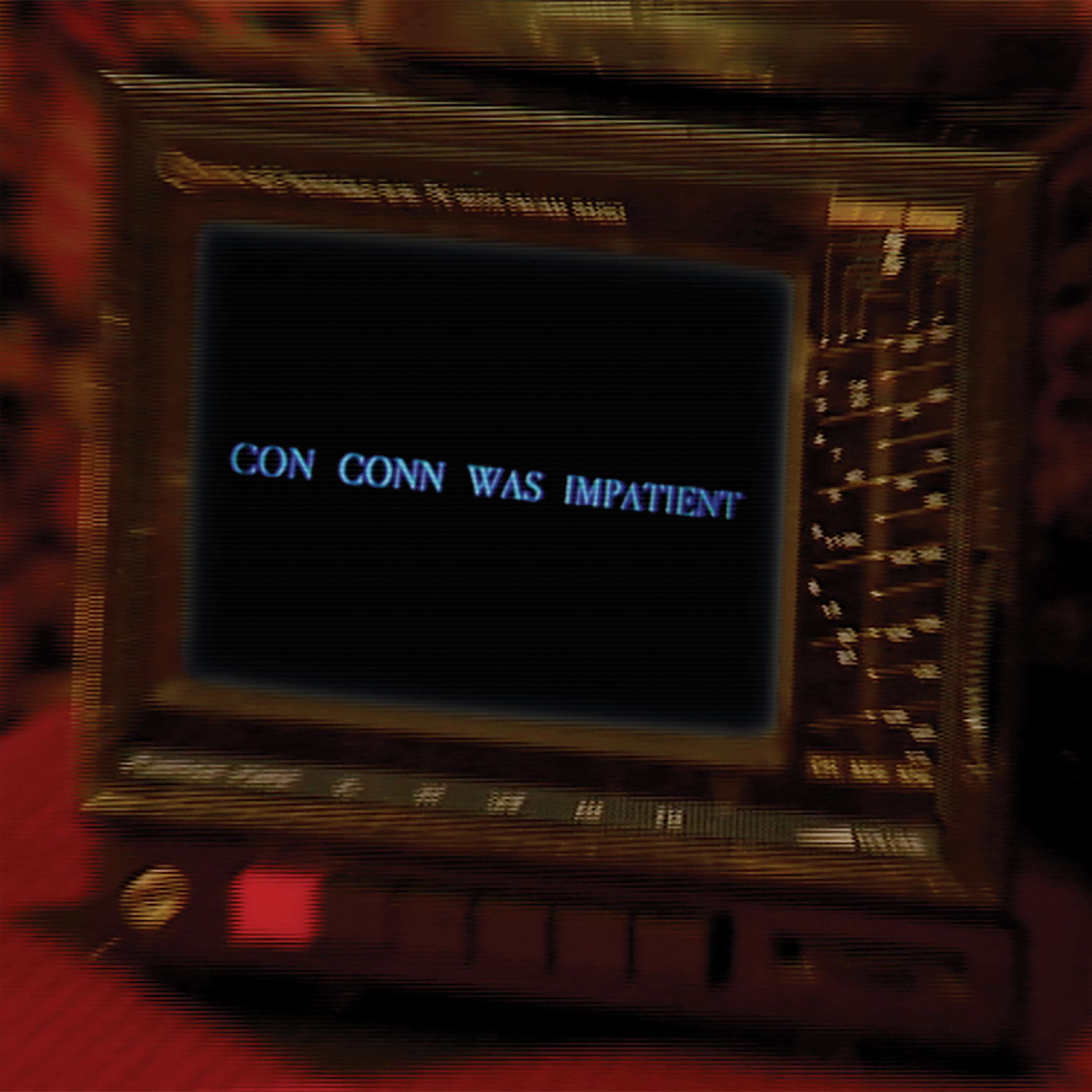 Релиз Con Conn Was Impatient