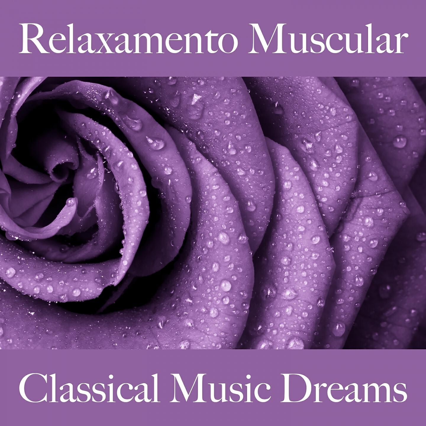 Релиз Relaxamento Muscular: Classical Music Dreams - A Melhor Música Para Relaxar