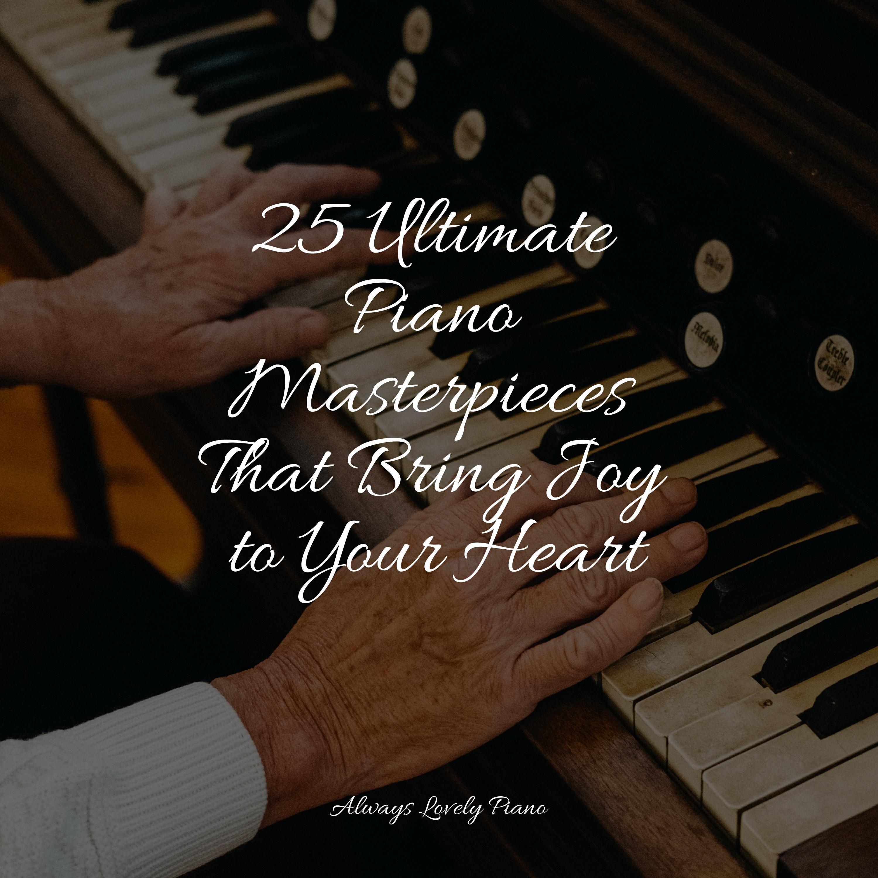 Релиз 25 Ultimate Piano Masterpieces That Bring Joy to Your Heart