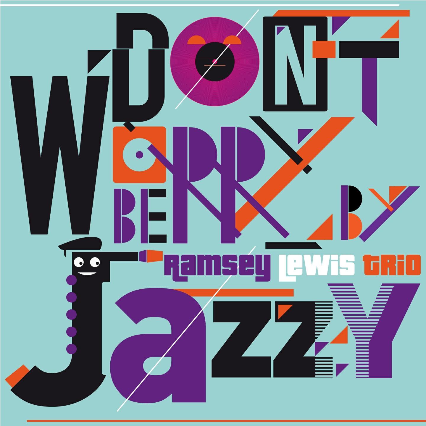 Релиз Don't Worry Be Jazzy By Ramsey Lewis Trio