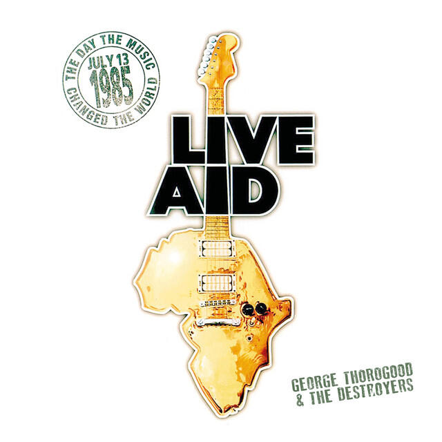 Релиз George Thorogood & the Destroyers at Live Aid (Live at John F. Kennedy Stadium, 13th July 1985)