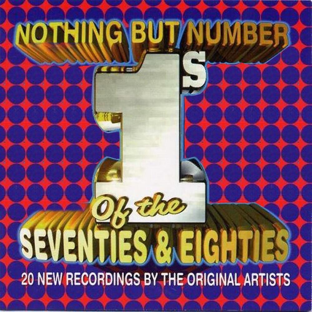 Релиз Nothing But Number 1's of the Seventies & Eighties