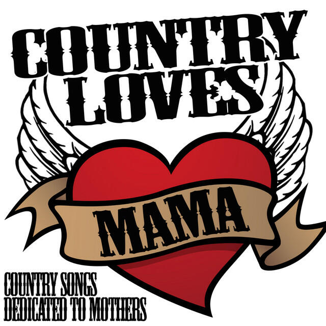 Релиз Country Loves Mama: The Best Country Songs Dedicated to Mothers