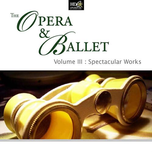 Релиз The Opera And Ballet Vol. 3: Spectacular Works: Monumental Operatic Choirs