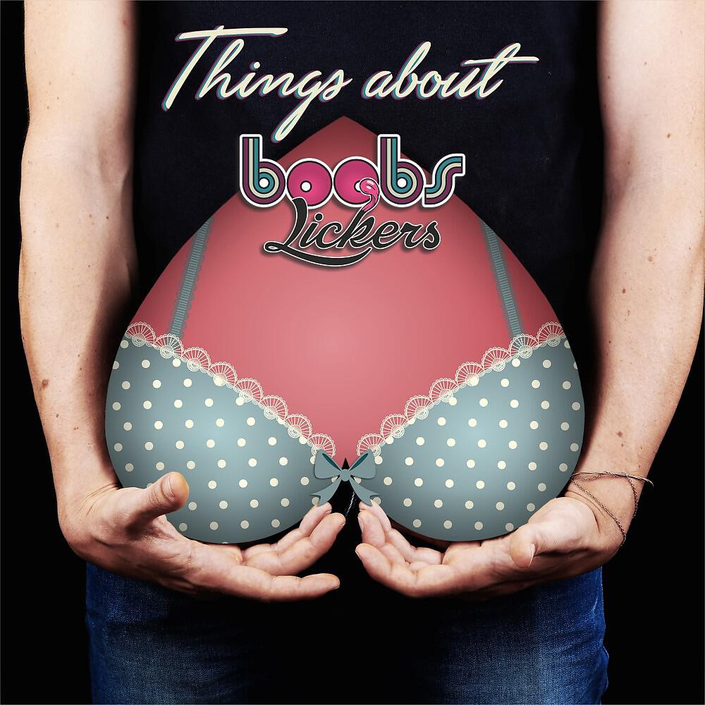 Релиз Things About Boobs Lickers