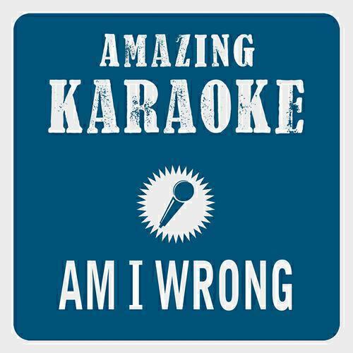Релиз Am I Wrong (Karaoke Version)