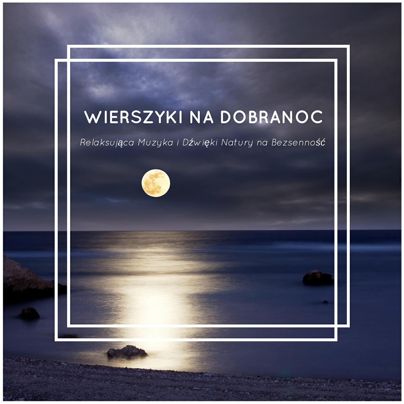 Релиз Wierszyki na Dobranoc - Relaksująca Muzyka i Dźwięki Natury na Bezsenność
