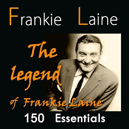 Релиз The Legend of Frankie Laine: 150 Essentials