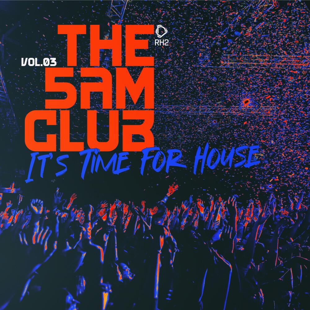 Релиз The 5AM Club - It's Time for House, Vol.03