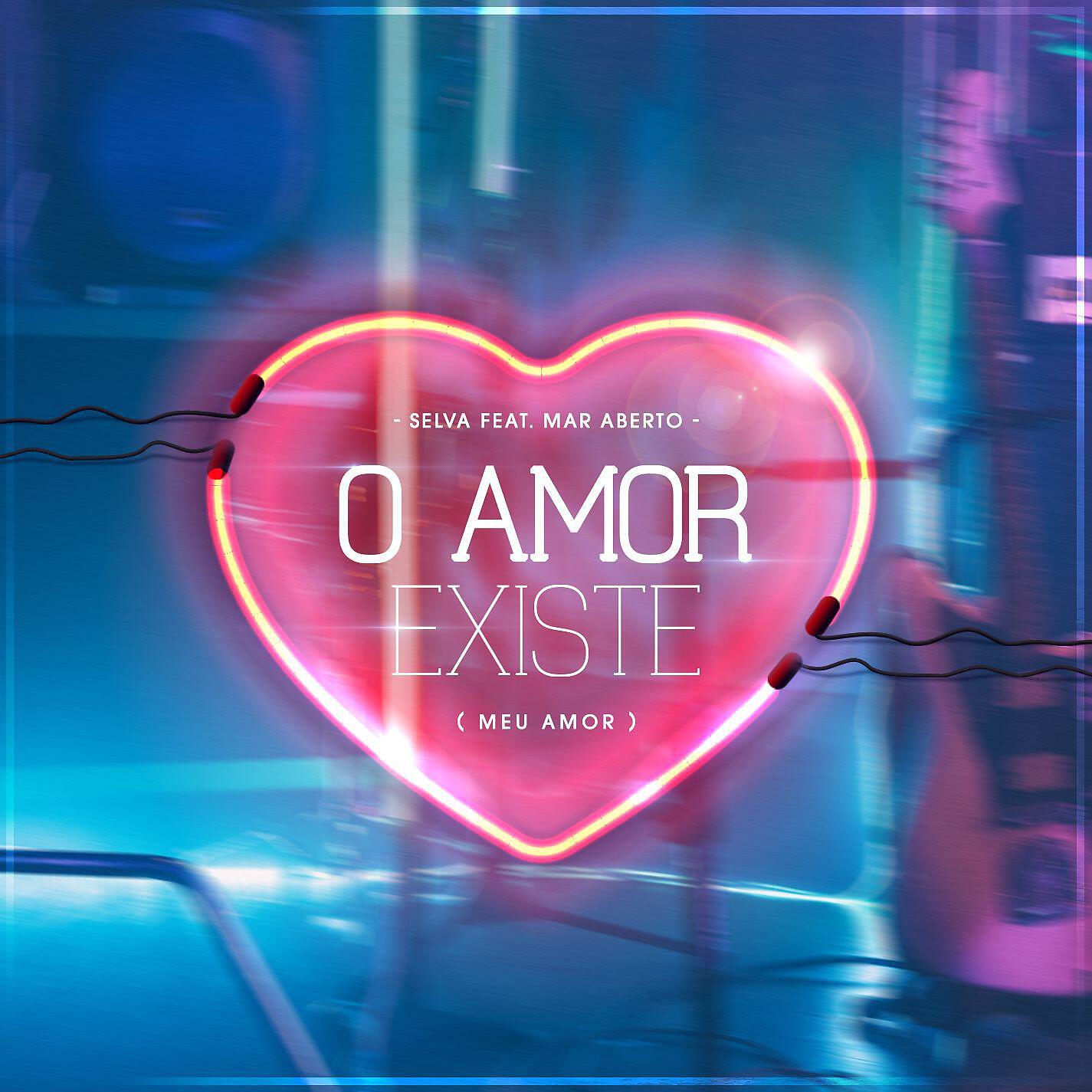 Релиз O Amor Existe (Meu Amor) [feat. MAR ABERTO]