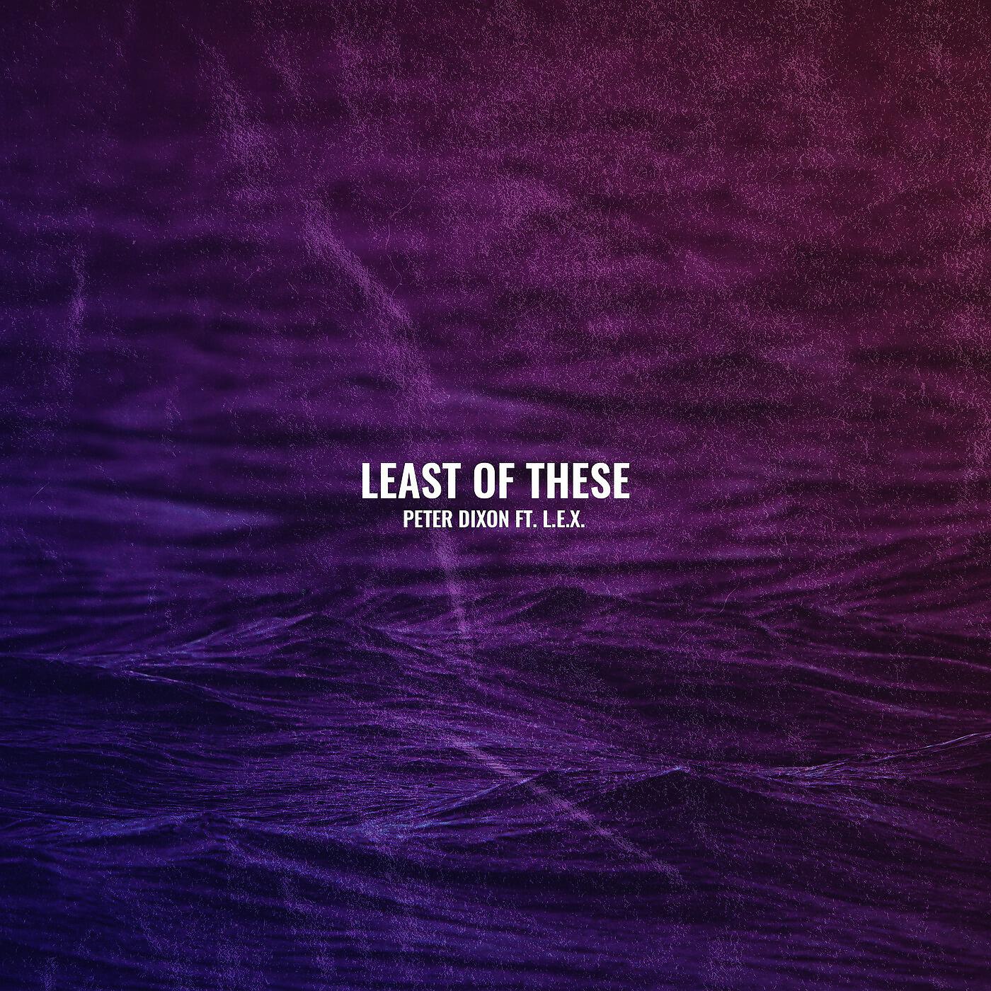 Релиз Least of These (feat. L.E.X)