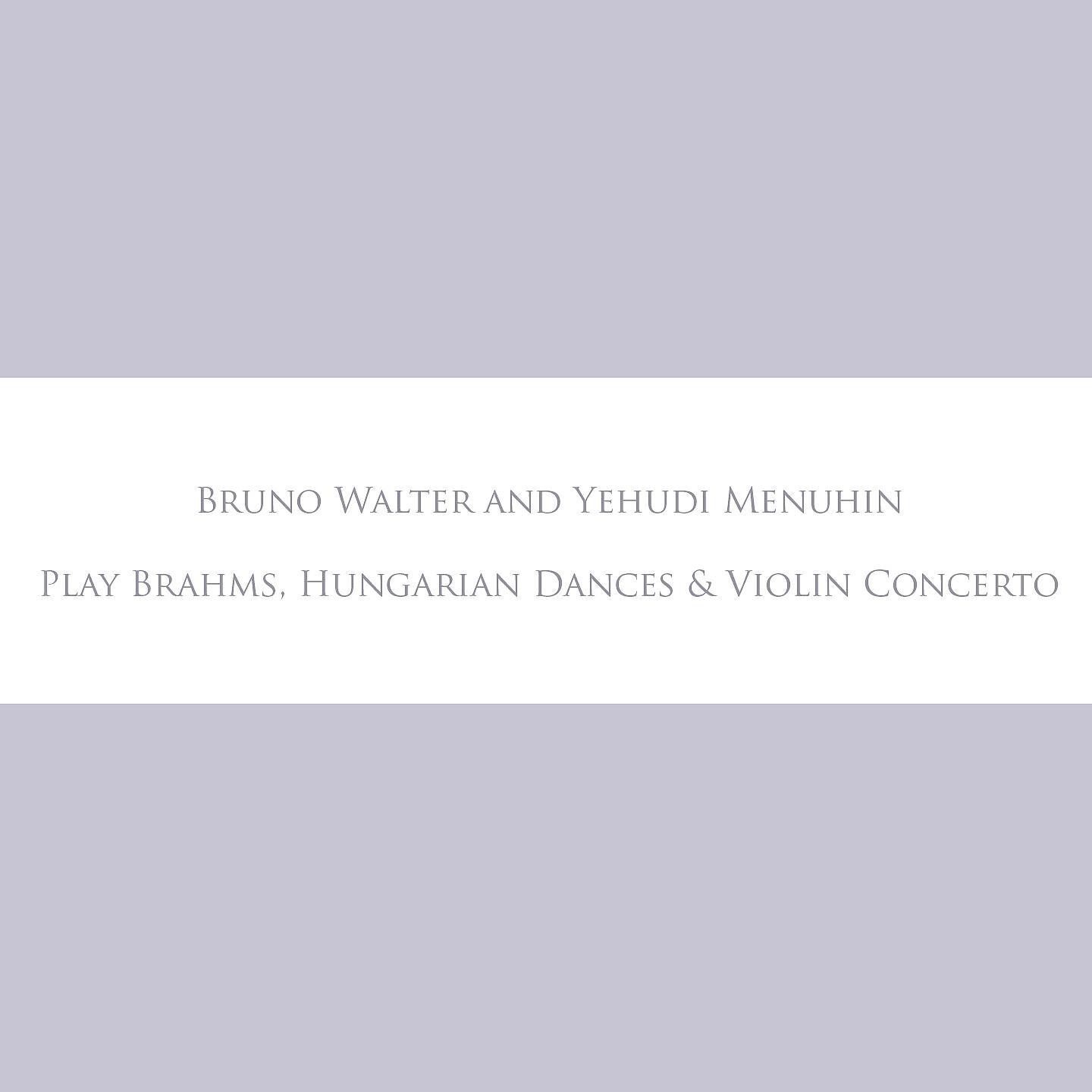 Релиз Bruno Walter and Yehudi Menuhin Play Brahms, Hungarian Dances & Violin Concerto