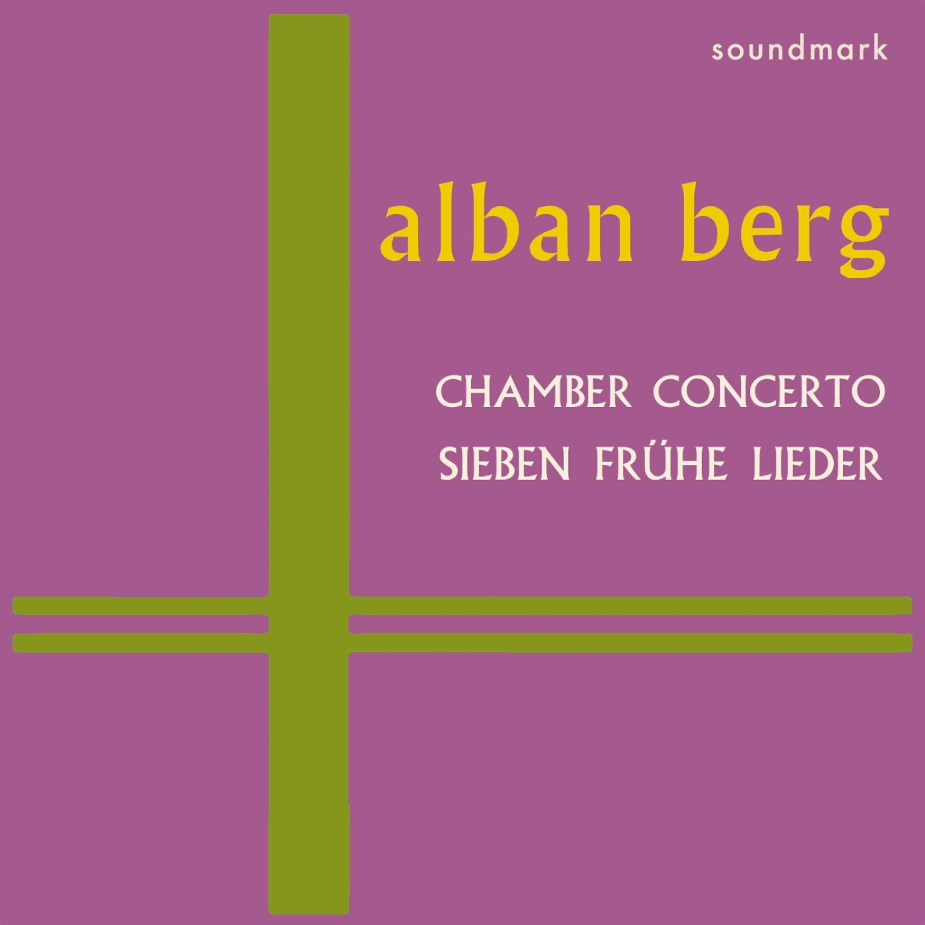 Релиз Music of Alban Berg, Vol. 2: Chamber Concerto, Sieben Frühe Lieder