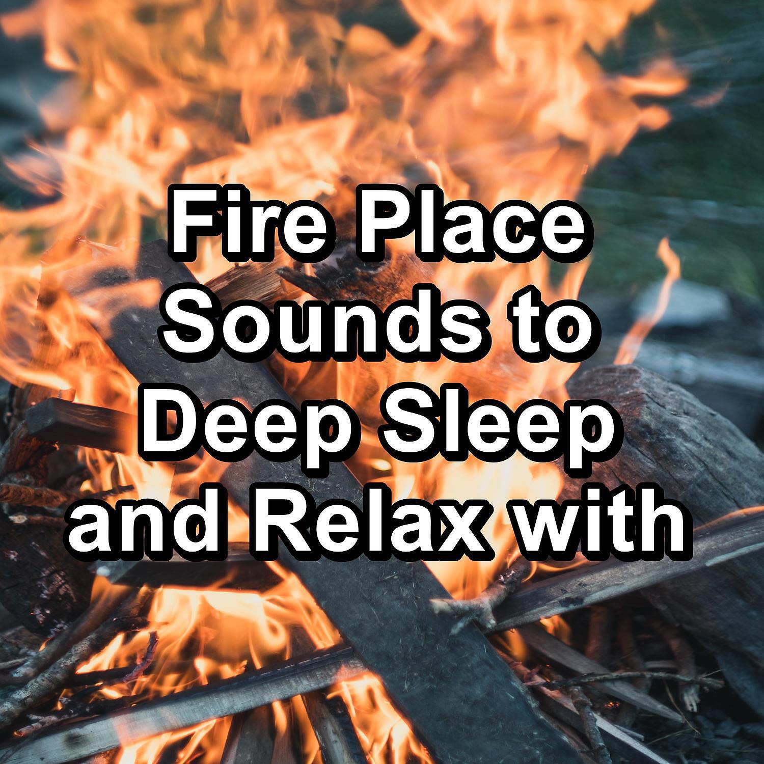 Релиз Fire Place Sounds to Deep Sleep and Relax with