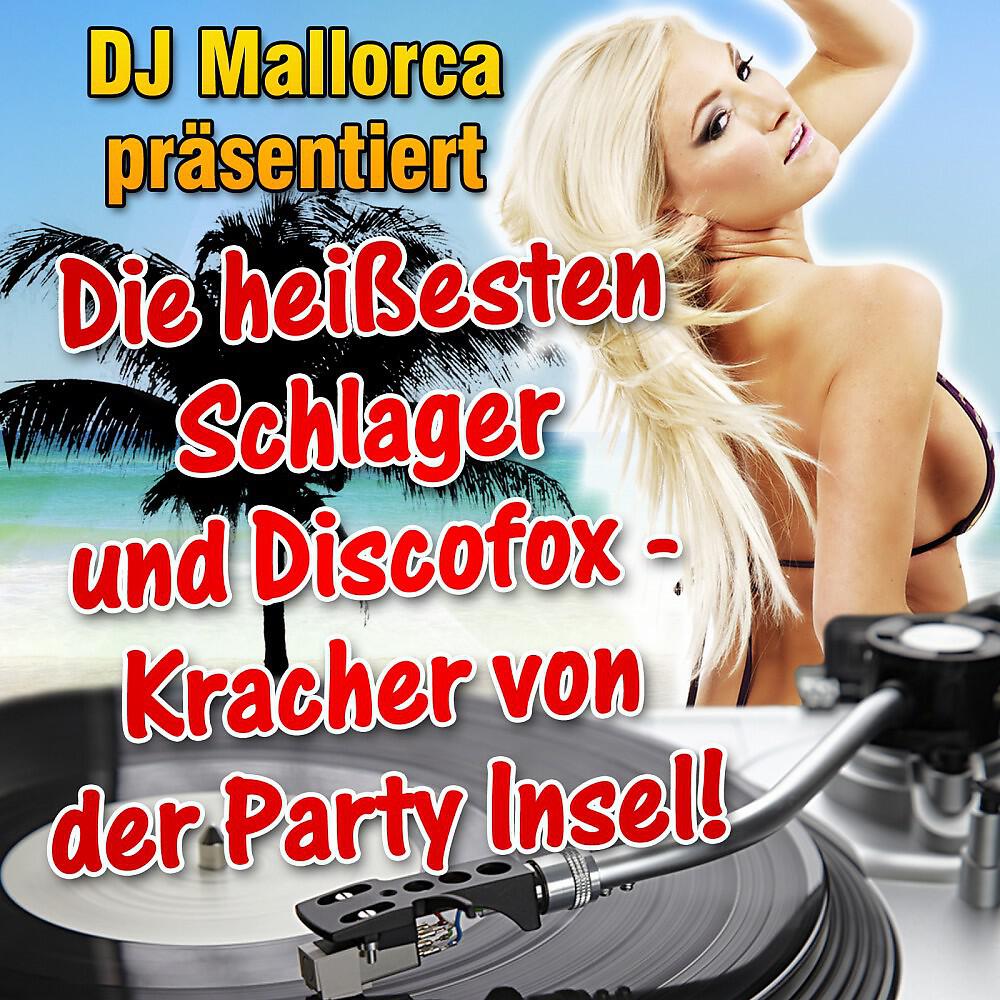 Релиз DJ Mallorca präsentiert - Die heißesten Schlager und Discofox - Kracher von der Party Insel!