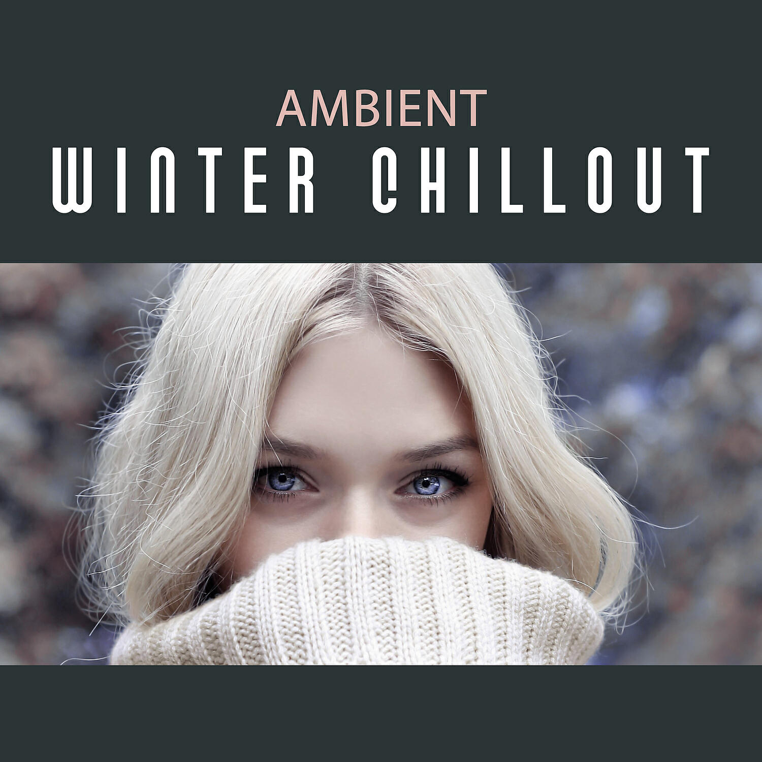 Релиз Ambient Winter Chillout – Chill Out Electronic Music, Electronic Ambient Music, Winter Relaxation