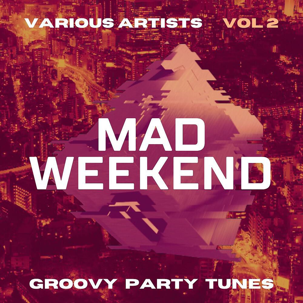 Релиз Mad Weekend (Groovy Party Tunes), Vol. 2