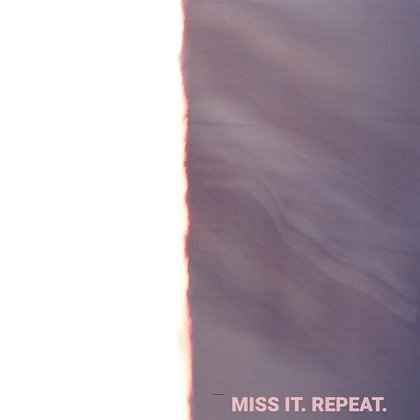 Релиз Miss It. Repeat.