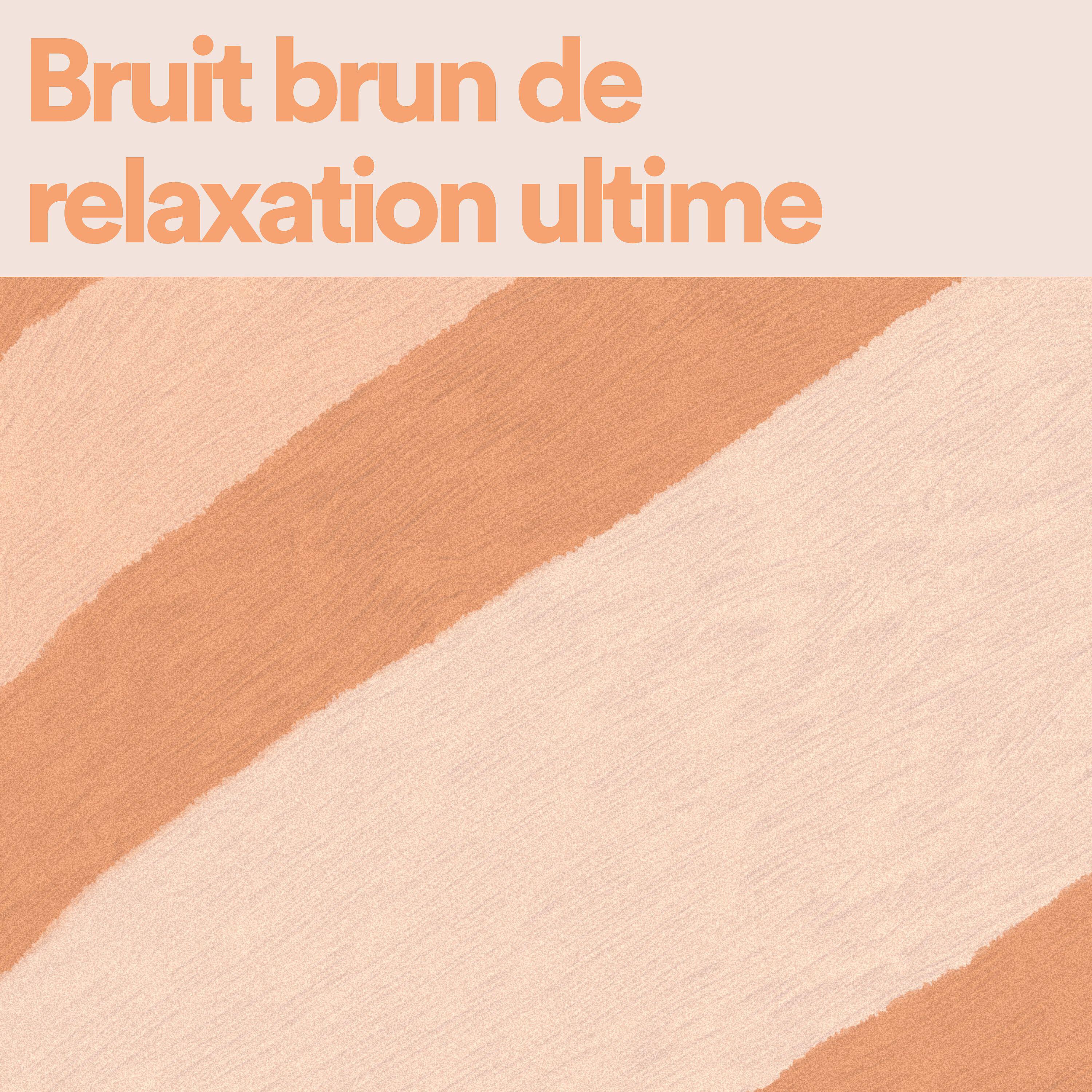 Релиз Bruit brun de relaxation ultime