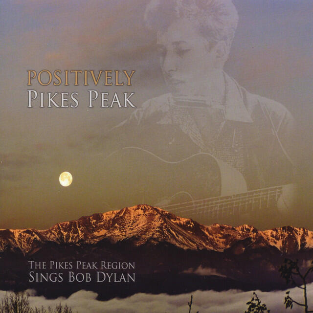 Релиз Positively Pikes Peak - The Pikes Peak Region Sings Bob Dylan (TRIBUTE)
