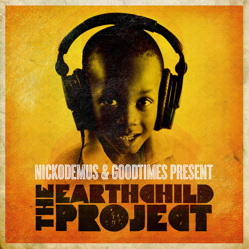 Релиз Nickodemus & Goodtimes Present: The Earthchild Project