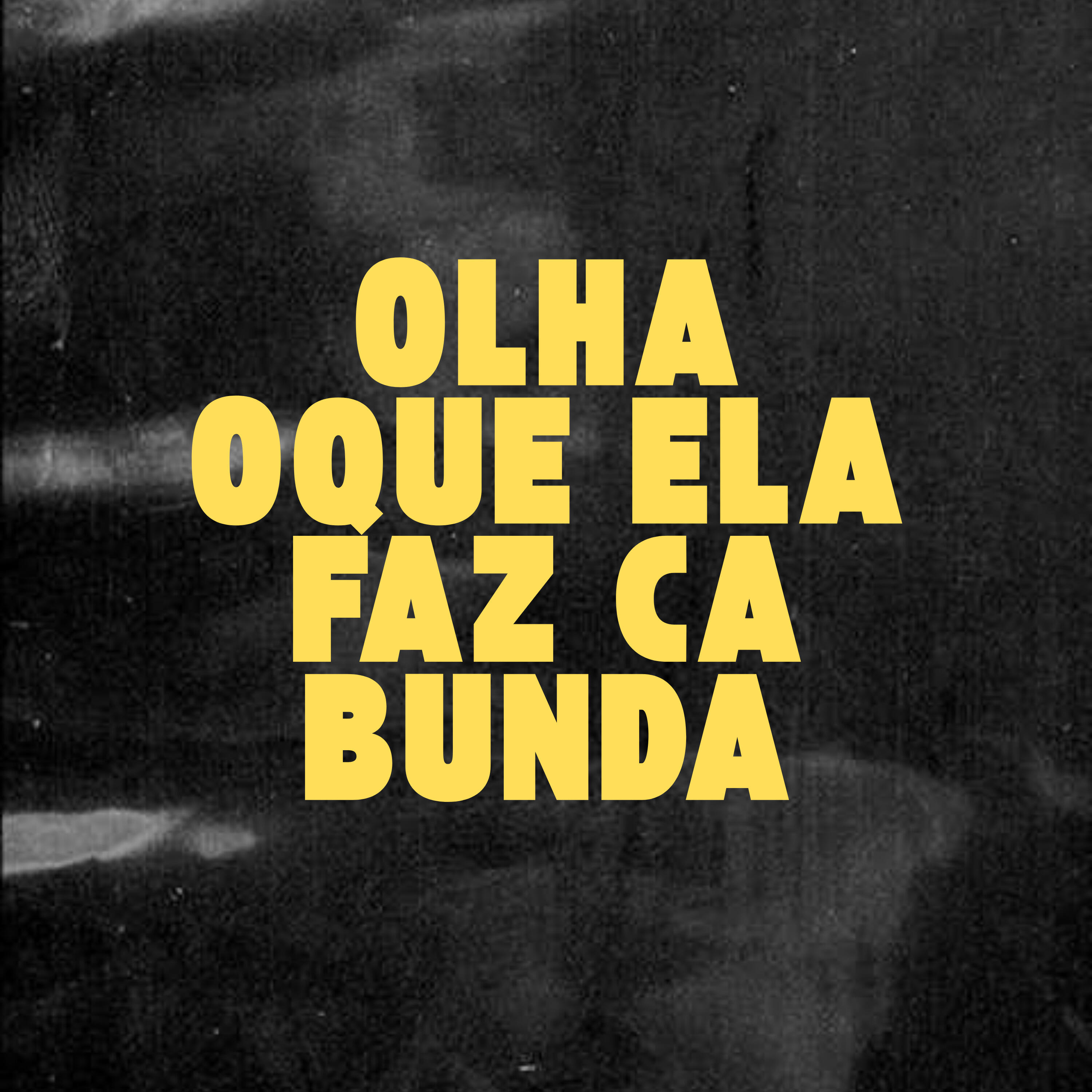 Релиз Olha Oque Ela Faz Ca Bunda