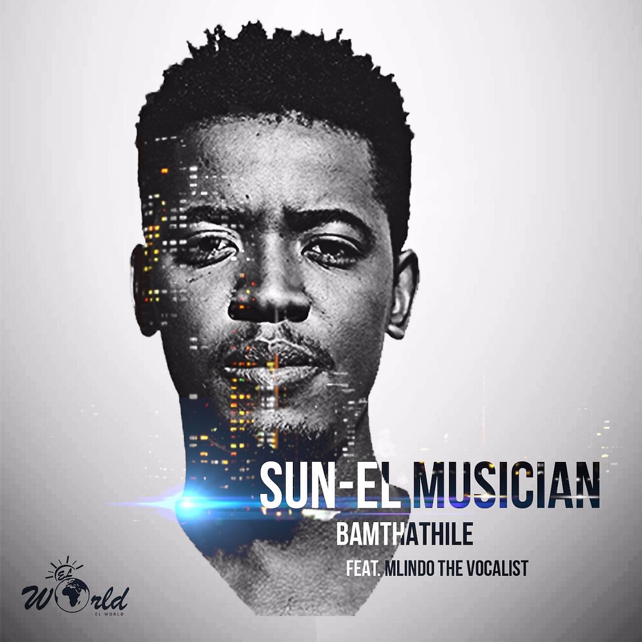 Скачать песню Sun-El Musician, Mlindo The Vocalist - Bamthathile бесплатно в MP3 для Android и iOS