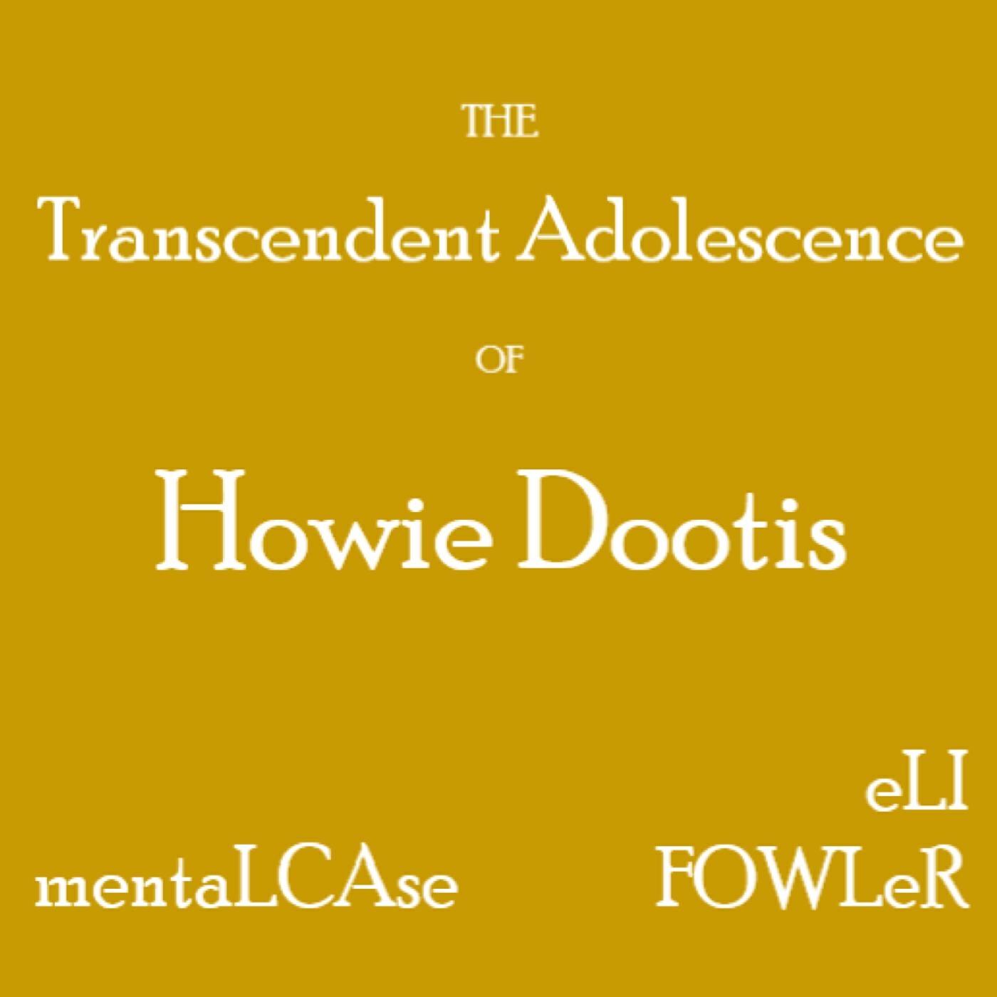Релиз The Transcendent Adolescence of Howie Dootis