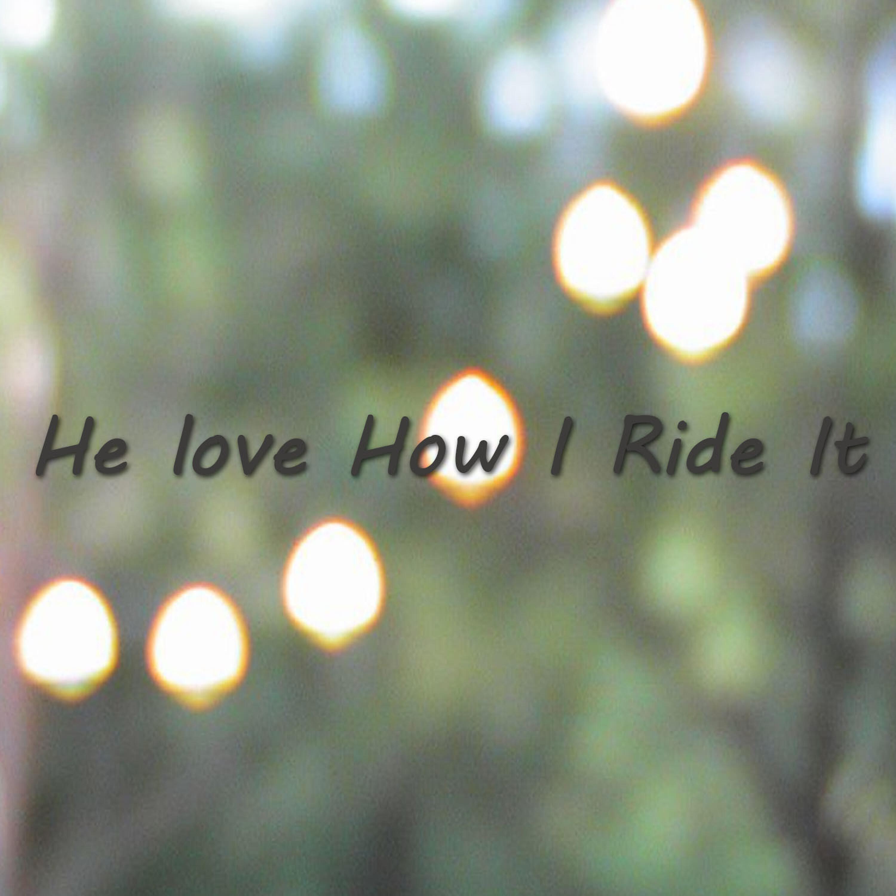 Релиз He love How I Ride It