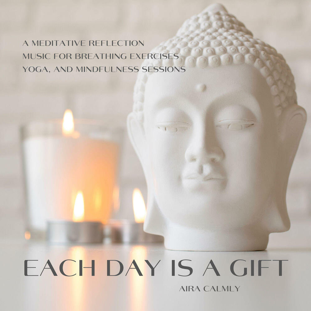 Релиз Each Day is a Gift: A Meditative Reflection, Music for Breathing Exercises, Yoga, and Mindfulness Sessions