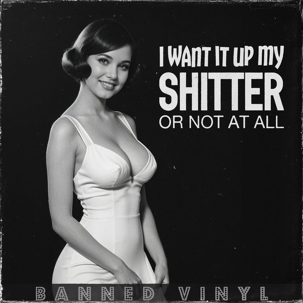 Релиз I Want It up My Shitter or Not at All